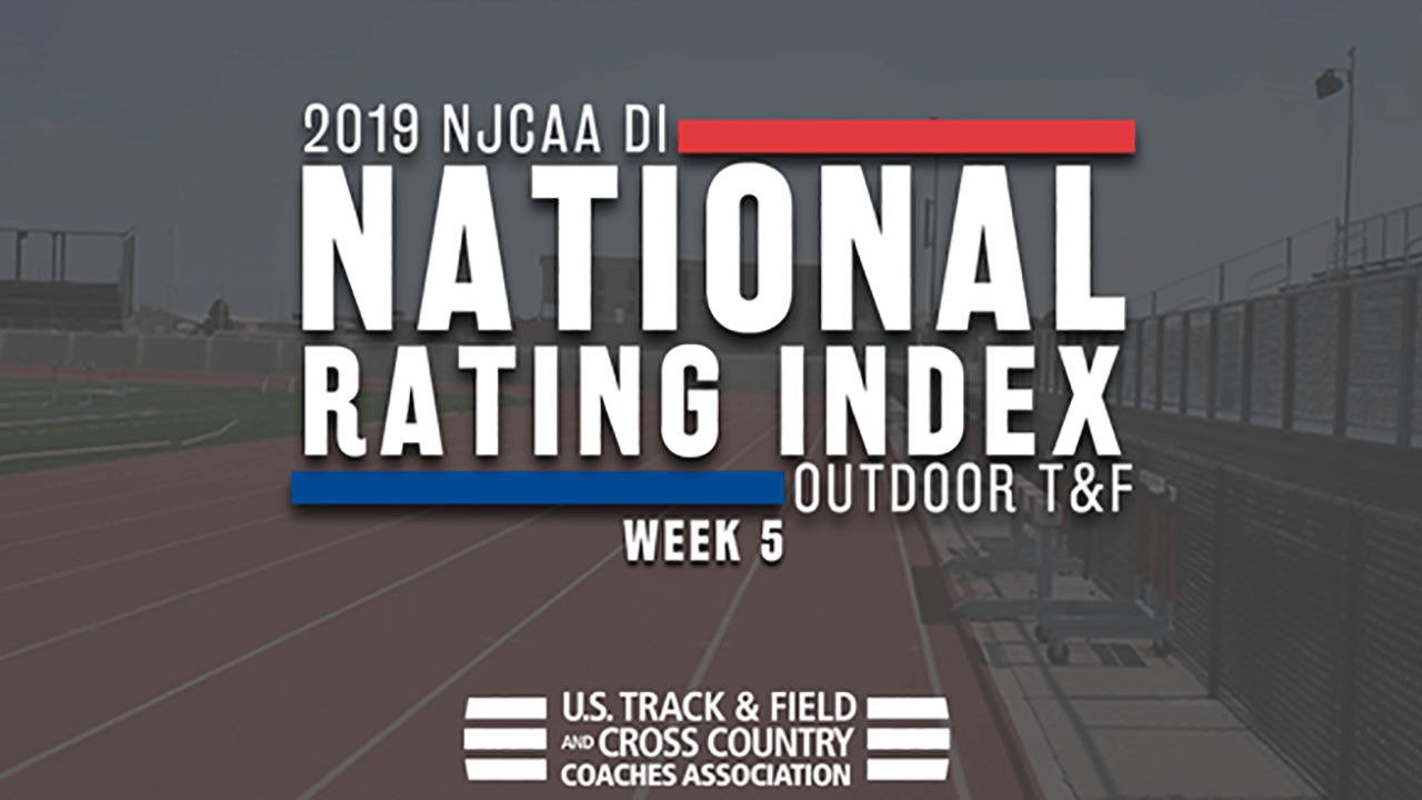 2019 NJCAA DI Outdoor Track & Field Rating Index &ndash; Week 5